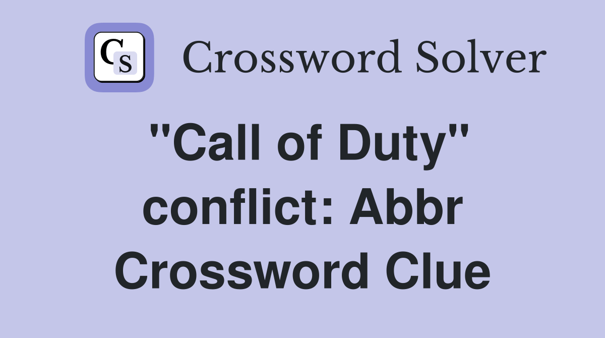 "Call of Duty" conflict Abbr. Crossword Clue Answers Crossword Solver